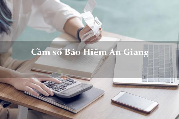 Cầm sổ Bảo Hiểm An Giang giá cao