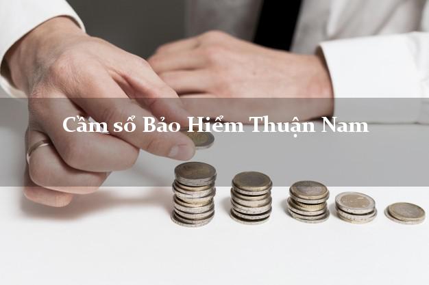 Cầm sổ Bảo Hiểm Thuận Nam Ninh Thuận giá cao