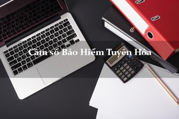 Cầm sổ Bảo Hiểm Tuyên Hóa Quảng Bình giá cao