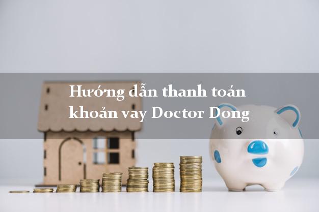 Hướng dẫn thanh toán khoản vay Doctor Dong dễ dàng