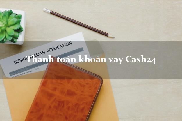 Thanh toán khoản vay Cash24