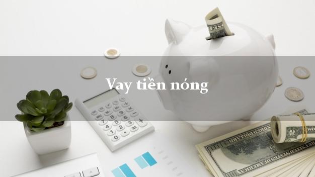 Vay tiền nóng có ngay 5 triệu