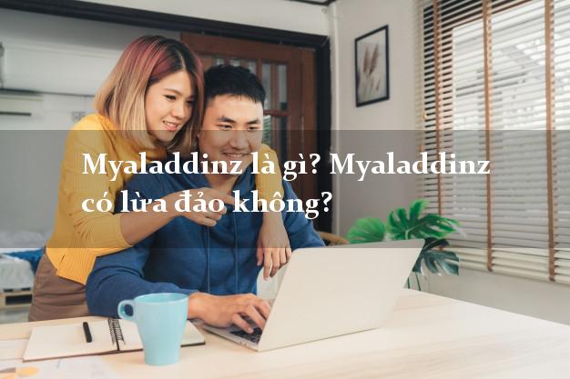 Myaladdinz là gì? Myaladdinz có lừa đảo không?