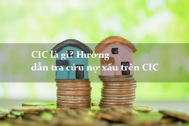 CIC là gì? Hướng dẫn tra cứu nợ xấu trên CIC