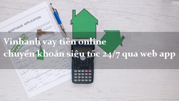 Vinhanh vay tiền online chuyển khoản siêu tốc 24/7 qua web app