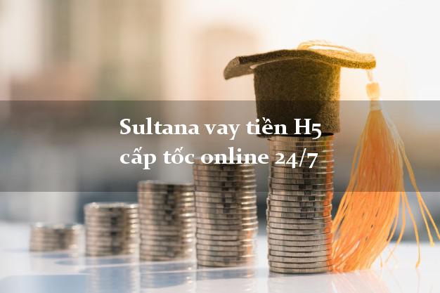 Sultana vay tiền H5 cấp tốc online 24/7
