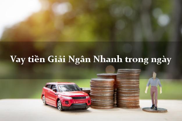 Vay tiền Giải Ngân Nhanh trong ngày