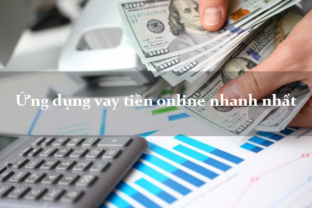 Ứng dụng vay tiền online nhanh nhất