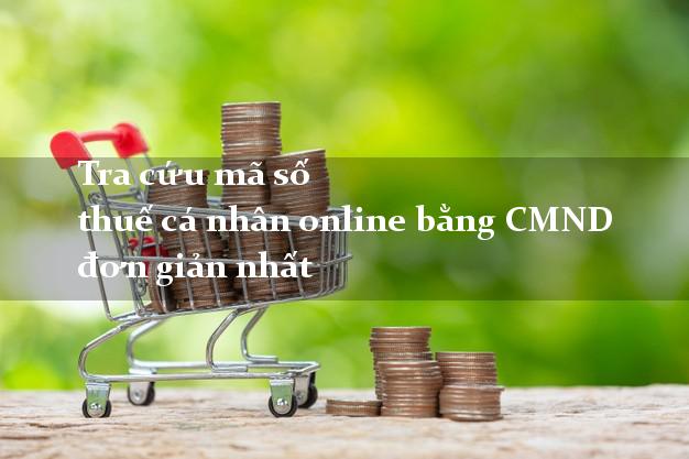 Tra cứu mã số thuế cá nhân online bằng CMND đơn giản nhất