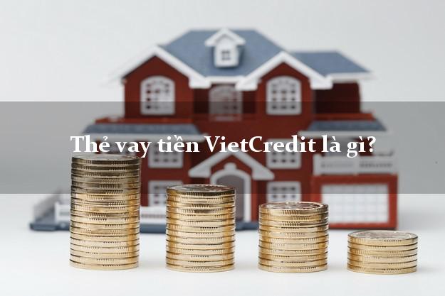 Thẻ vay tiền VietCredit là gì?