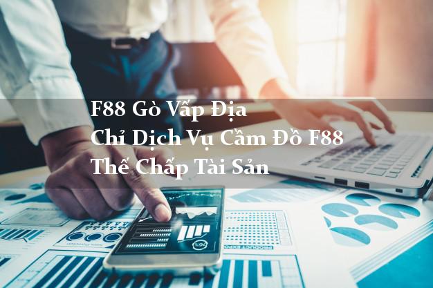 F88 Gò Vấp Địa Chỉ Dịch Vụ Cầm Đồ F88 Thế Chấp Tài Sản