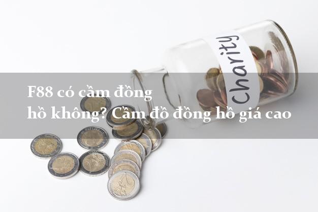 F88 có cầm đồng hồ không? Cầm đồ đồng hồ giá cao