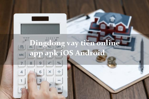 Dingdong vay tiền online app apk iOS Android duyệt tự động 24h