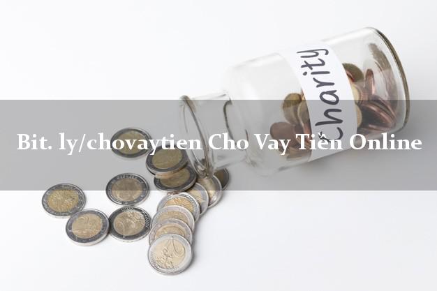 bit. ly/chovaytien Cho Vay Tiền Online cấp tốc 24 giờ