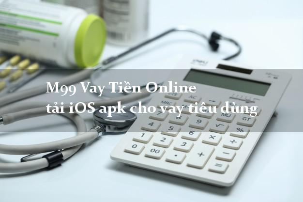 M99 Vay Tiền Online tải iOS apk cho vay tiêu dùng đơn giản