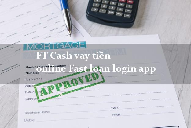 FT Cash vay tiền online Fast loan login app không gặp mặt