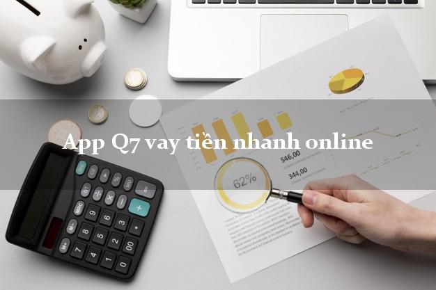 App Q7 vay tiền nhanh online siêu tốc 24/7